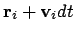 $\displaystyle {\bf r}_i + {\bf v}_i dt$