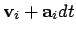 $\displaystyle {\bf v}_i + {\bf a}_i dt$