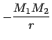 $\displaystyle - \frac{M_1 M_2}{r}$
