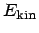 $\displaystyle E_{\rm kin}$