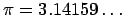 $\pi = 3.14159\dots$