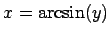 $x=\arcsin(y)$