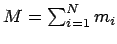 $M=\sum_{i=1}^N m_i$