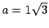 $a = 1\sqrt{3}$