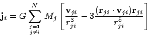\begin{displaymath}
{\bf j}_i = G \sum_{j=1 \atop j \neq i}^N \,M_j \left[
\frac...
...({\bf r}_{ji}\cdot{\bf v}_{ji}){\bf r}_{ji}}{r_{ji}^5}
\right]
\end{displaymath}