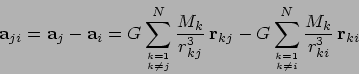 \begin{displaymath}
{\bf a}_{ji} = {\bf a}_j - {\bf a}_i = G \sum_{k=1 \atop k \...
...sum_{k=1 \atop k \neq i}^N
\frac{M_k}{r_{ki}^3} \,{\bf r}_{ki}
\end{displaymath}