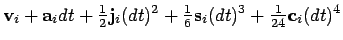 $\displaystyle {\bf v}_i + {\bf a}_i dt + {\textstyle\frac{1}{2}}{\bf j}_{i}(dt)...
...tstyle\frac{1}{6}}{\bf s}_{i}(dt)^3
+ {\textstyle\frac{1}{24}}{\bf c}_{i}(dt)^4$