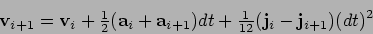 \begin{displaymath}
{\bf v}_{i+1} = {\bf v}_i + {\textstyle\frac{1}{2}}({\bf a}_...
...t +
{\textstyle\frac{1}{12}}({\bf j}_i - {\bf j}_{i+1})(dt)^2
\end{displaymath}
