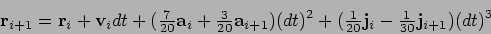 \begin{displaymath}
{\bf r}_{i+1} = {\bf r}_i + {\bf v}_i dt + ({\textstyle\frac...
...}{20}}{\bf j}_i - {\textstyle\frac{1}{30}}{\bf j}_{i+1})(dt)^3
\end{displaymath}