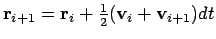 $\displaystyle {\bf r}_{i+1} = {\bf r}_i + {\textstyle\frac{1}{2}}({\bf v}_i + {\bf v}_{i+1}) dt$