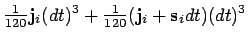 $\displaystyle {\textstyle\frac{1}{120}}{\bf j}_i(dt)^3 + {\textstyle\frac{1}{120}}({\bf j}_i + {\bf s}_i dt)(dt)^3$