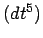 $(dt^5)$