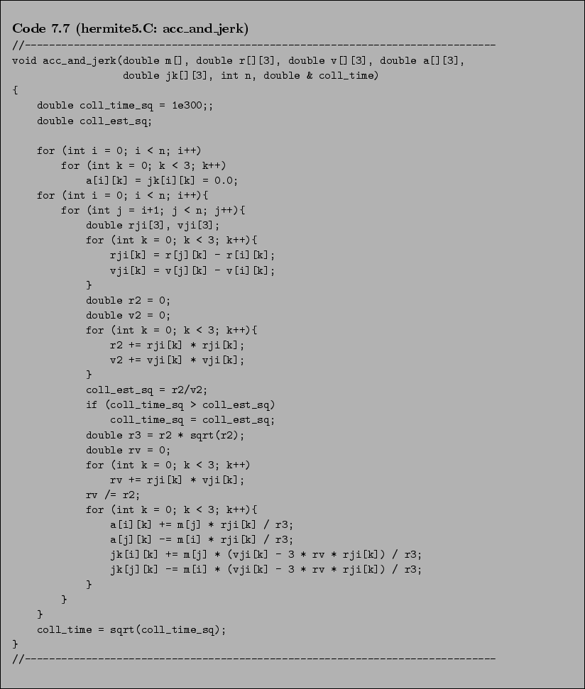 \begin{Code}[hermite5.C: acc\_and\_jerk]
\small\verbatiminput{chap7/hermite5.C.acc_and_jerk} \end{Code}