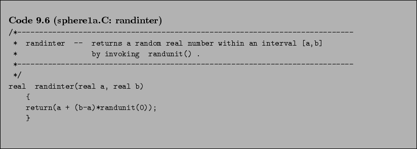 \begin{Code}[sphere1a.C: randinter]
\small\verbatiminput{chap9/sphere1a.C.randinter} \end{Code}
