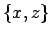 $\{x,z\}$