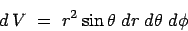 \begin{displaymath}
d\:V \; = \; r^2 \sin \theta \; dr \; d\theta \; d\phi
\end{displaymath}