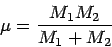\begin{displaymath}
\mu = \frac{M_1 M_2}{M_1 + M_2}
\end{displaymath}