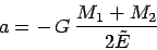 \begin{displaymath}
a = -\, G\:\frac{M_1 + M_2}{2 \tilde E}
\end{displaymath}