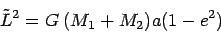 \begin{displaymath}
\tilde L^2 = G\: (M_1 + M_2)a(1-e^2)
\end{displaymath}
