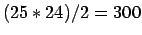 $(25*24)/2 = 300$